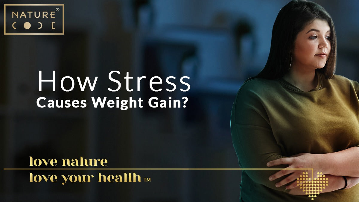 HOW STRESS CAUSES WEIGHT GAIN? Naturecodeindia
